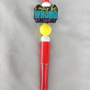 I MAY BE WRONG BUT I DOUBT IT..beadable pen